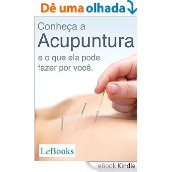 Conheça a acupuntura e o que ela pode fazer por você (Coleção Terapias Naturais) [eBook Kindle]