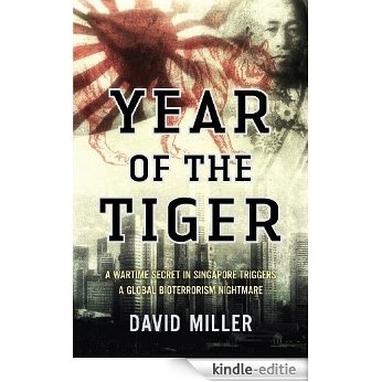 Year of the Tiger: A wartime secret in Singapore triggers a global bioterrorism nightmare [Kindle-editie]