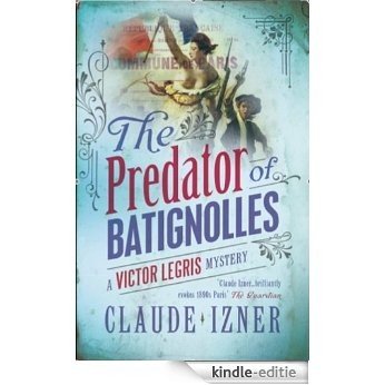 The Predator of Batignolles (A Victor Legris Mystery) [Kindle-editie]