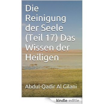 Die Reinigung der Seele (Teil 17) Das Wissen der Heiligen (Die Reinigung der Seele 1-41) (German Edition) [Kindle-editie]