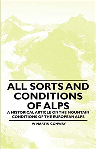 indir All Sorts and Conditions of Alps - A Historical Article on the Mountain Conditions of the European Alps