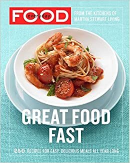 indir Everyday Food: Great Food Fast: 250 Recipes for Easy, Delicious Meals All Year Long: A Cookbook
