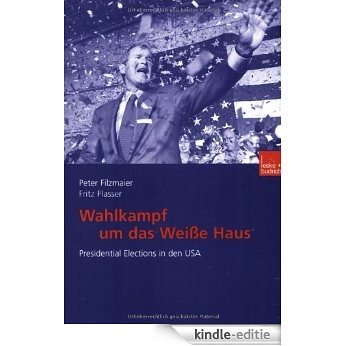 Wahlkampf um das Weiße Haus: Presidential Elections in den USA (German Edition) [Kindle-editie]