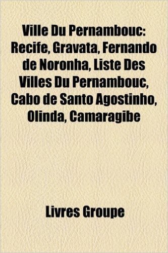 Ville Du Pernambouc: Recife, Gravata, Fernando de Noronha, Liste Des Villes Du Pernambouc, Cabo de Santo Agostinho, Olinda, Camaragibe