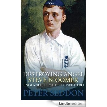 Destroying Angel: Steve Bloomer England's First Football Hero [Kindle-editie]