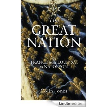 The Great Nation: France from Louis XV to Napoleon: The New Penguin History of France [Kindle-editie]