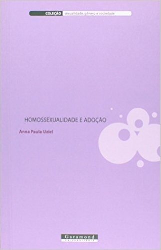 Homossexualidade E Adoção - Coleção Sexualidade, Gênero E Sociedade