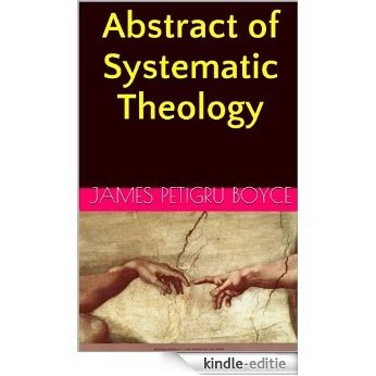 Abstract of Systematic Theology [Complete and Annotated] (English Edition) [Kindle-editie]