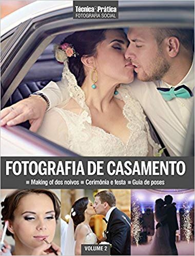 Fotografia Social. Fotografia de Casamento - Coleção Técnica & Prática
