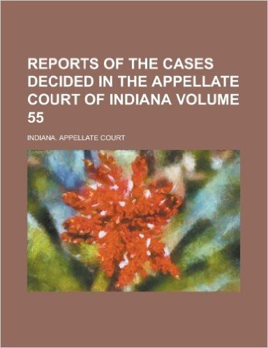 Reports of the Cases Decided in the Appellate Court of Indiana Volume 55 baixar