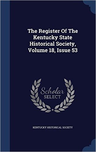 The Register of the Kentucky State Historical Society, Volume 18, Issue 53