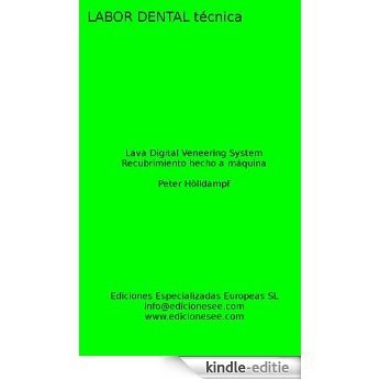 Lava Digital Veneering System: Recubrimiento hecho a máquina (Labor Dental Técnica) (Spanish Edition) [Kindle-editie]