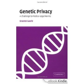 Genetic Privacy: A Challenge to Medico-Legal Norms [eBook Kindle]