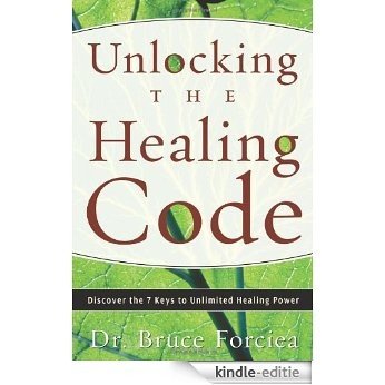 Unlocking the Healing Code: Discover the 7 Keys to Unlimited Healing Power [Kindle-editie]