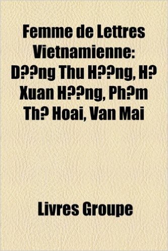 Femme de Lettres Vietnamienne: Dng Thu Hng, H Xu[n Hng, Phm Th Hoi, V[n Mai baixar