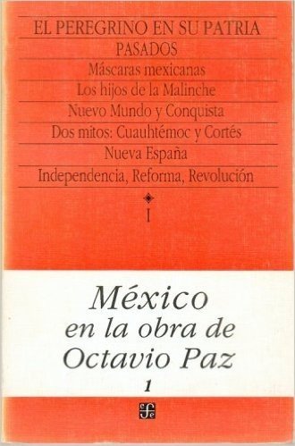 Mexico En La Obra de Octavio Paz, I. El Peregrino En Su Patria: Historia y Politica de Mexico, 1. Pasados