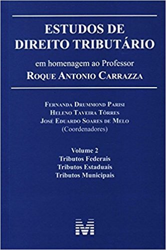 Estudos de Direito Tributário. Estudos em Homenagem ao Professor Roque Antonio Carrazza - Volume 2