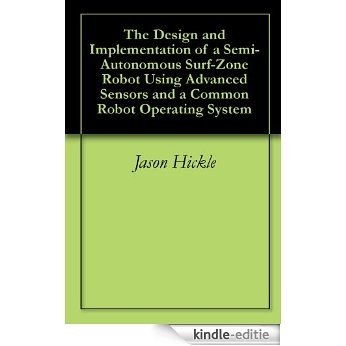 The Design and Implementation of a Semi-Autonomous Surf-Zone Robot Using Advanced Sensors and a Common Robot Operating System (English Edition) [Kindle-editie]
