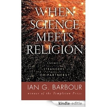 When Science Meets Religion: Enemies, Strangers, or Partners? [Kindle-editie]