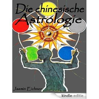 (4)Die chinesische Astrologie - Von Liebe-Glück-Erfolg und Schicksal (Die ganzheitliche chinesische Lebenslehre - Thema 4) (German Edition) [Kindle-editie]