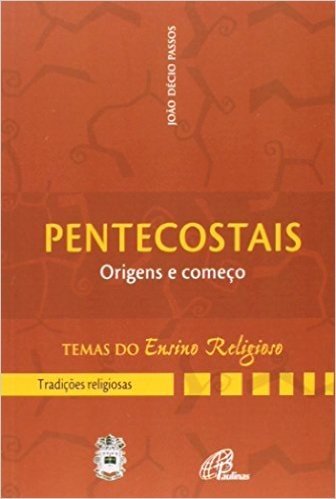 Pentecostais. Origens E Começo