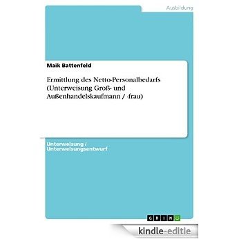 Ermittlung des Netto-Personalbedarfs (Unterweisung Groß- und Außenhandelskaufmann / -frau) [Kindle-editie] beoordelingen