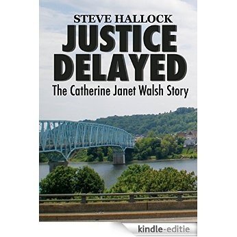 Justice Delayed: The Catherine Janet Walsh Story (English Edition) [Kindle-editie]