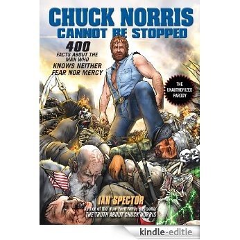 Chuck Norris Cannot Be Stopped: 400 All-New Facts About the Man Who Knows Neither Fear Nor Mercy [Kindle-editie]
