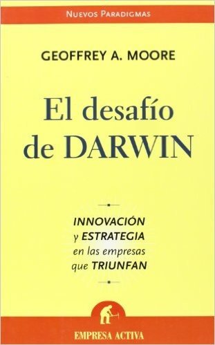 El Desafio de Darwin: Innovacion y Estrategia en las Empresas Que Triunfan = Dealing with Darwin