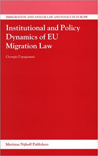 Institutional and Policy Dynamics of EU Migration Law (Immigration & Asylum Law & Policy in Europe)