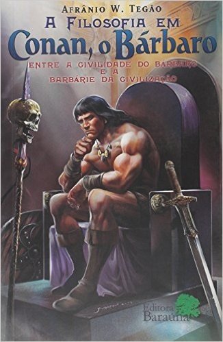 A filosofia em Conan, o bárbaro: entre a civilidade do bárbaro e a barbárie da civilização