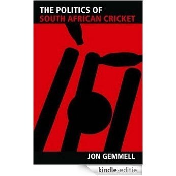 The Politics of South African Cricket (Sport in the Global Society) [Kindle-editie]