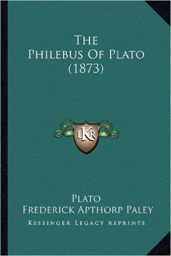 The Philebus of Plato (1873) the Philebus of Plato (1873)