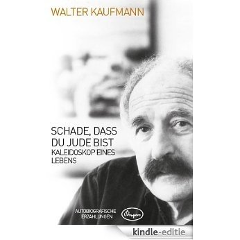 Schade, dass du Jude bist: Kaleidoskop eines Lebens - Autobiografische Erzählungen (German Edition) [Kindle-editie]