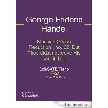 Messiah (Piano Reduction), no. 32: But Thou didst not leave His soul in hell [Kindle-editie]