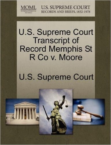 U.S. Supreme Court Transcript of Record Memphis St R Co V. Moore