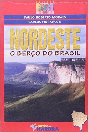 Nordeste. O Berço do Brasil