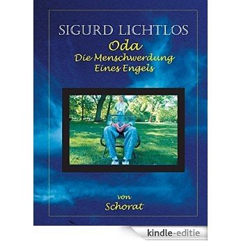 Sigurd Lichtlos: oda Die Menschwerdung eines Engels [Kindle-editie]