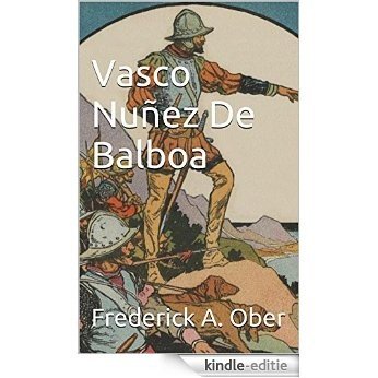 Vasco Nuñez De Balboa: (Illustrated) (English Edition) [Kindle-editie]