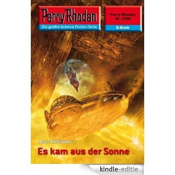 Perry Rhodan 2380: Es kam aus der Sonne (Heftroman): Perry Rhodan-Zyklus "Terranova" (Perry Rhodan-Erstauflage) (German Edition) [Kindle-editie]