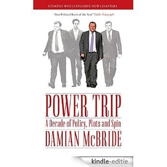Power Trip: A Decade of Policy, Plots and Spin [Kindle-editie]