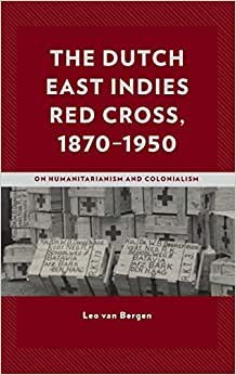 indir The Dutch East Indies Red Cross, 1870-1950: On Humanitarianism and Colonialism