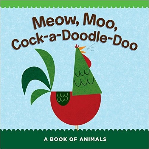 Meow, Moo, Cock-A-Doodle-Doo: A Book of Animals