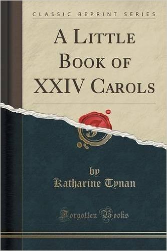 A Little Book of XXIV Carols (Classic Reprint)