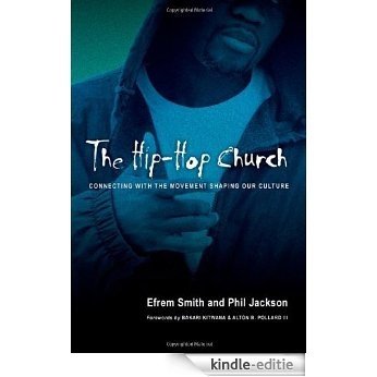 The Hip-Hop Church: Connecting with the Movement Shaping Our Culture [Kindle-editie]