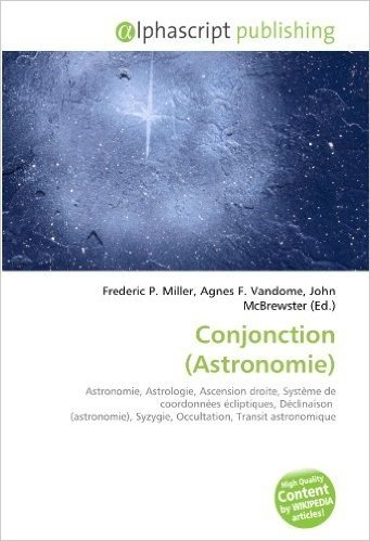Conjonction (Astronomie): Astronomie, Astrologie, Ascension droite, Système de coordonnées écliptiques, Déclinaison  (astronomie), Syzygie, Occultation, Transit astronomique