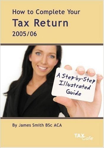 How to Complete Your Tax Return 2005/06: A Step-By-Step Illustrated Guide