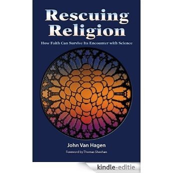 Rescuing Religion: How Faith Can Survive Its Encounter with Science (English Edition) [Kindle-editie]