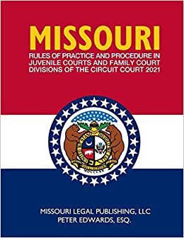 indir Missouri Rules of Practice and Procedure in Juvenile Courts and Family Court Divisions of The Circuit Court: Complete Rules Current as of March 15, 2021