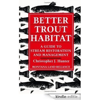 Better Trout Habitat: A Guide To Stream Restoration And Management [Kindle-editie]